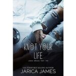 Knot Your Life by Jarica James