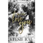 Let Me Love You by Kelsie Rae