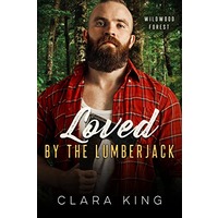 Loved By the Lumberjack by Clara King