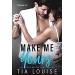 Make Me Yours by Tia Louise