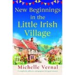New Beginnings in the Little Irish Village by Michelle Vernal