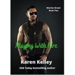 Playing With Fire by Karen Kelley