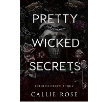 Pretty Wicked Secrets by Callie Rose