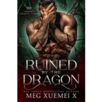 Ruined By the Dragon by Meg Xuemei X