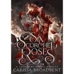 Six Scorched Roses by Carissa Broadbent