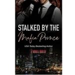 Stalked By the Mafia Prince by Emma Bray