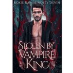 Stolen By The Vampire King by Roxie Ray