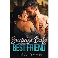 Surprise Baby for Daddy’s Best Friend by Lisa Ryan