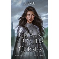 The Crown of Oaths and Curses by J Bree