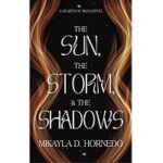 The Sun, The Storm, & The Shadows by Mikayla Hornedo