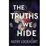 The Truths We Hide by Kathy Lockhear