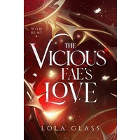 The Vicious Fae’s Love by Lola Glass