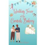Wedding Fever at the Cornish Bakery by Sarah Hope