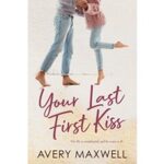 Your Last First Kiss by Avery Maxwell