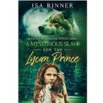 A Mysterious Slave for the Lycan Prince by Isa Rinner