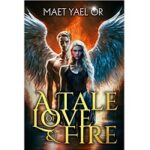 A Tale of Love and Fire by Maet Yael Or