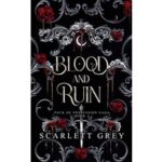 Blood & Ruin by Scarlett Grey