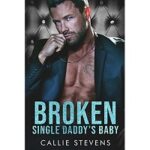 Broken Single Daddy’s Baby by Callie Stevens
