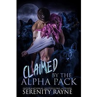 Claimed By the Alpha Pack by Serenity Rayne