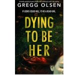 Dying to Be Her by Gregg Olsen