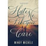 Hate Me Like You Care by Mindy Michele