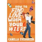 How to Find Love When You’re Weird by Camilla Evergreen