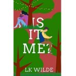 Is It Me by LK Wilde