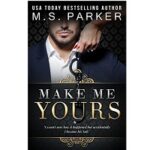 Make Me Yours by M. S. Parker