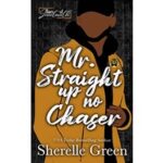 Mr. Straight Up No Chaser by Sherelle Green