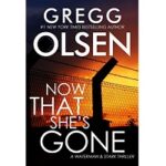 Now That She's Gone by Gregg Olsen