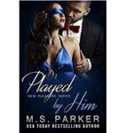Played by Him by M. S. Parker