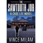 The Sawtooth Job by Vince Milam