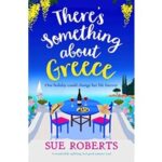 There’s Something about Greece by Sue Roberts