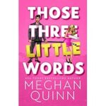 Those Three Little Words by Meghan Quinn