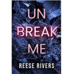 Unbreak Me by Reese Rivers