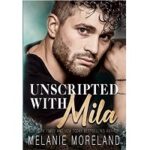 Unscripted with Mila by Melanie Moreland