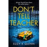 Don’t Tell Teacher by Suzy K Quinn