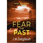 Fear the Past by J M Dalgliesh