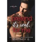 Pretend It's Real, for Me by Whitney G.