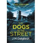 The Dogs in the Street by J M Dalgliesh