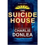 The Suicide House by Charlie Donlea