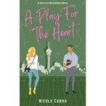 A Play For The Heart by Nicole Cubba
