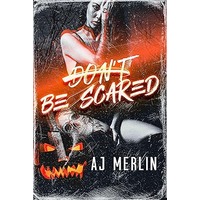 Don’t Be Scared by AJ Merlin
