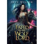 Fated To The Wolf Lord by Skye Wilson
