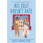 Iris Kelly Doesn’t Date by Ashley Herring Blake