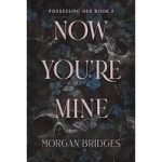 Now You’re Mine by Morgan Bridges