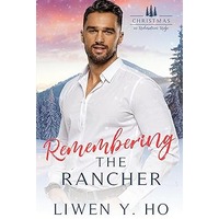 Remembering the Rancher by Liwen Y. Ho