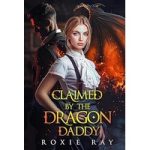 Claimed By The Dragon Daddy by Roxie Ray