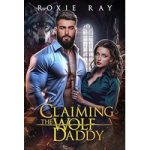 Claiming the Wolf Daddy by Roxie Ray