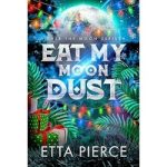Eat My Moon Dust by Etta Pierce